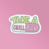 Take A Chill Pill Sticker