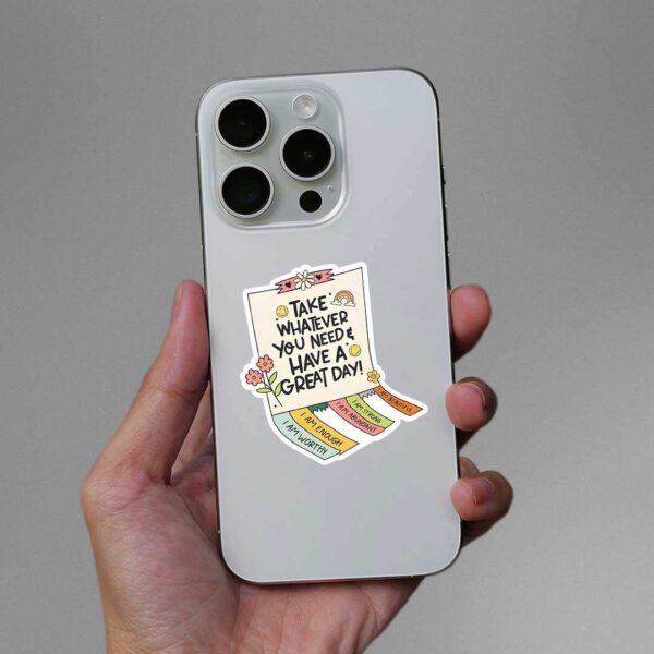 Take Whatever You Need Have A Great Day Sticker