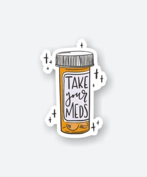 Take Your Meds Sticker