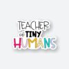 Teacher Of Tiny Humans Sticker