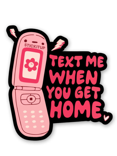 Text Me When You Get Home Sticker