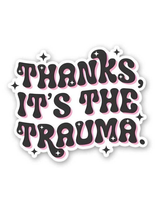 Thanks Its The Trauma Sticker