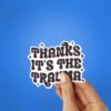Thanks Its The Trauma Sticker