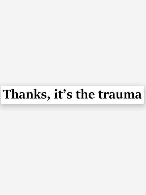 Thanks Its The Trauma Sticker