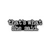 ThatS What She Said Sticker