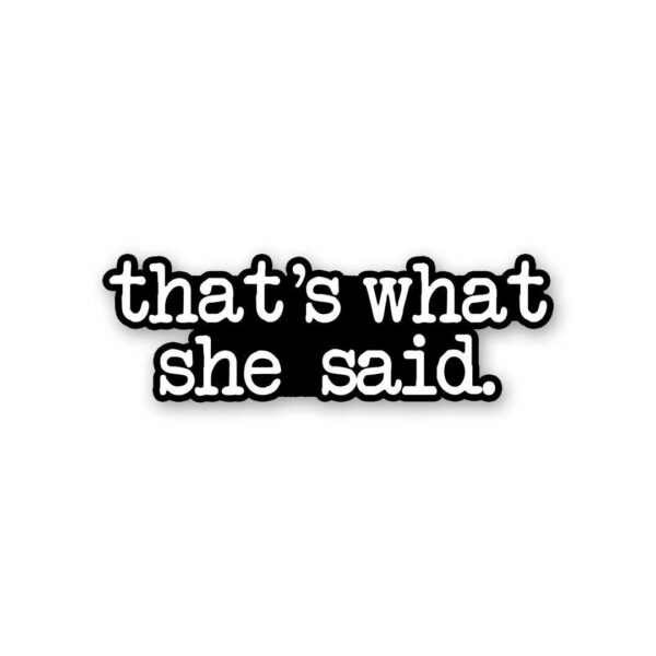 ThatS What She Said Sticker