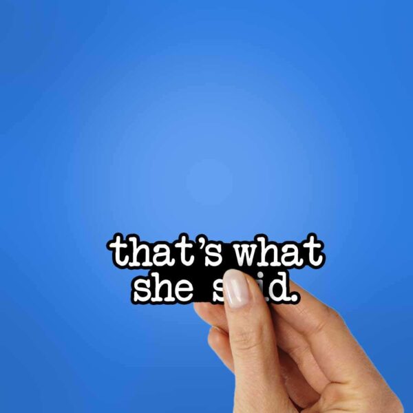 ThatS What She Said Sticker
