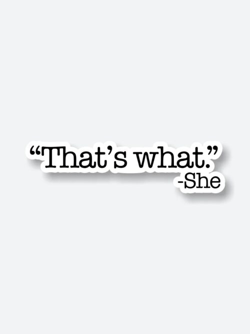 Thats What – She Said Sticker