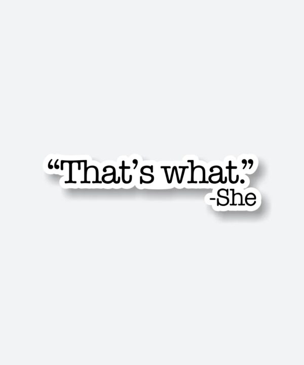Thats What – She Said Sticker Thats What – She Said Sticker