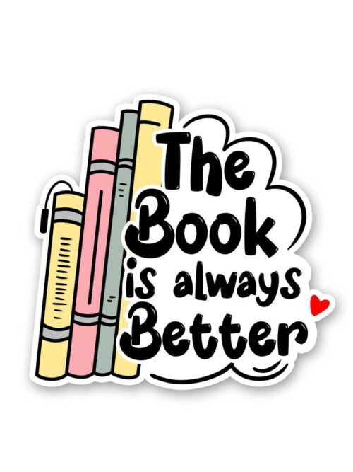 The Book Is Always Better Sticker