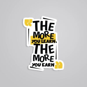 The More You Learn The More You Earn Motivational Stickers