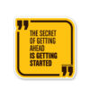 The Secret Of Getting Ahead Sticker