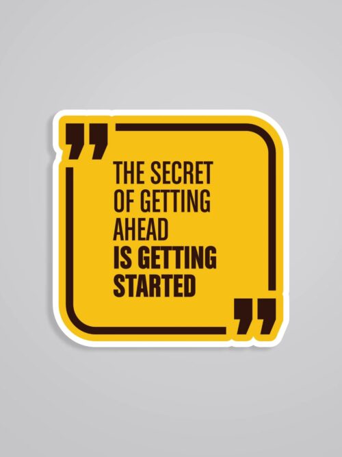 The Secret Of Getting Ahead Is Getting Started Motivational Stickers