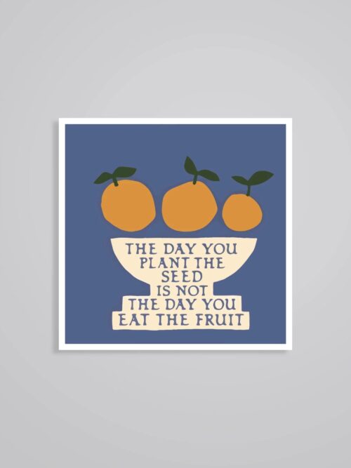 The Day You Plant Seed Is Not The Day You Eat Fruit Motivational Stickers