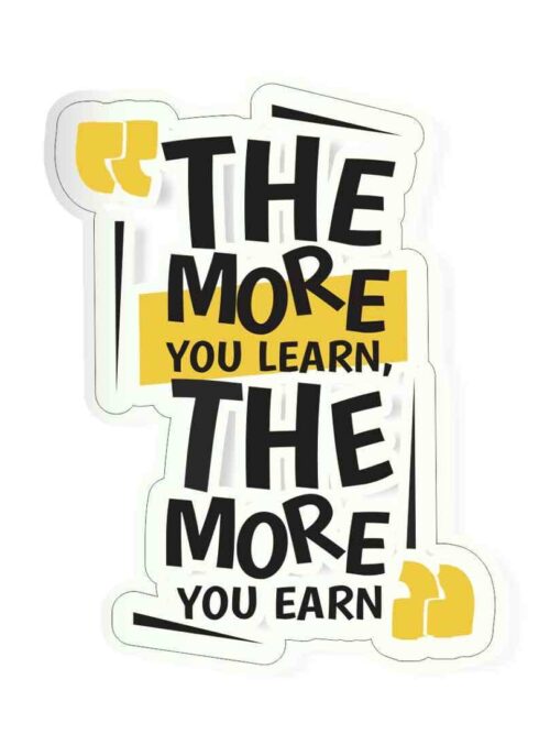 The More You Learn The More You Earn Sticker