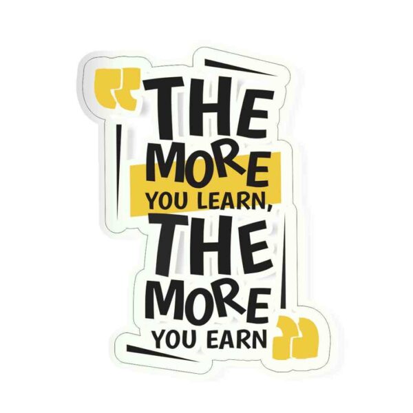 The More You Learn The More You Earn Sticker