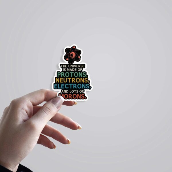 The Universe Is Made Of Lots Of Morons Witty Stickers