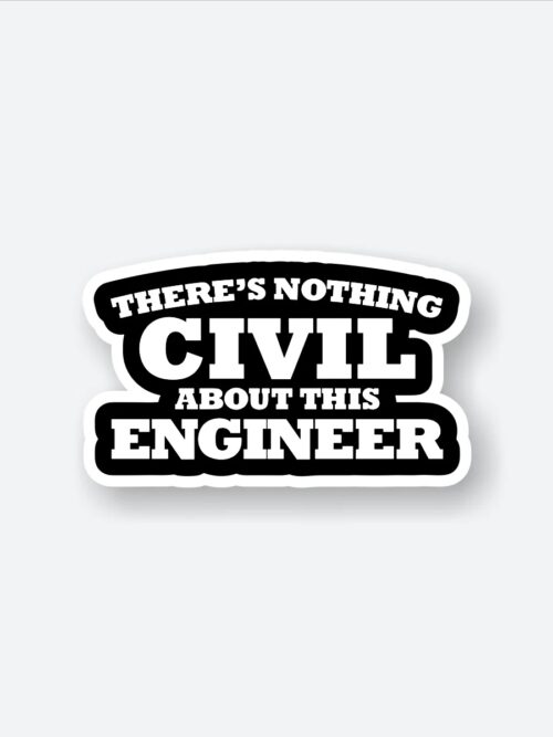 Theres Nothing Civil About Engineering Sticker