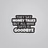 They Say Money Talk But Mine Says Goodbye Witty Stickers