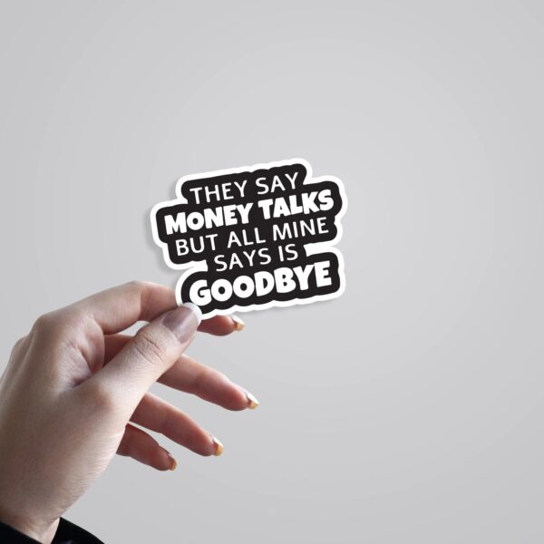 They Say Money Talk But Mine Says Goodbye Witty Stickers They Say Money Talk But Mine Says Goodbye Witty Stickers