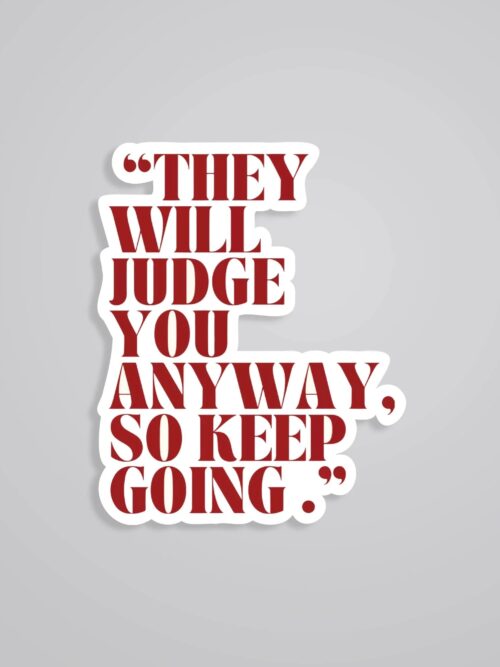 They Will Judge You Anyway Motivational Stickers