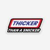 Thicker Than A Snicker Sticker