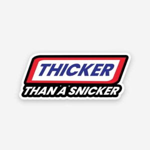 Thicker Than A Snicker Sticker Thicker Than A Snicker Sticker