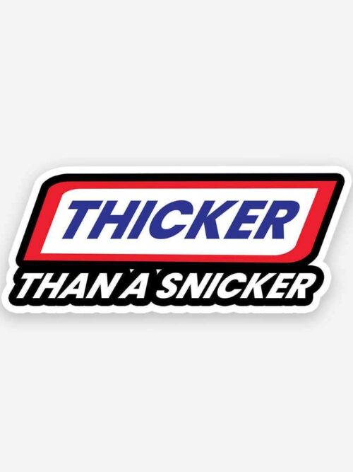 Thicker Than A Snicker Sticker