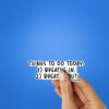 Things To Do Today Sticker
