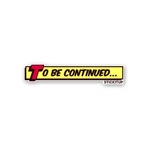 To Be Continued 1.0 Sticker