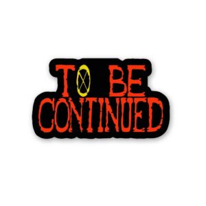 To Be Continued Sticker To Be Continued Sticker