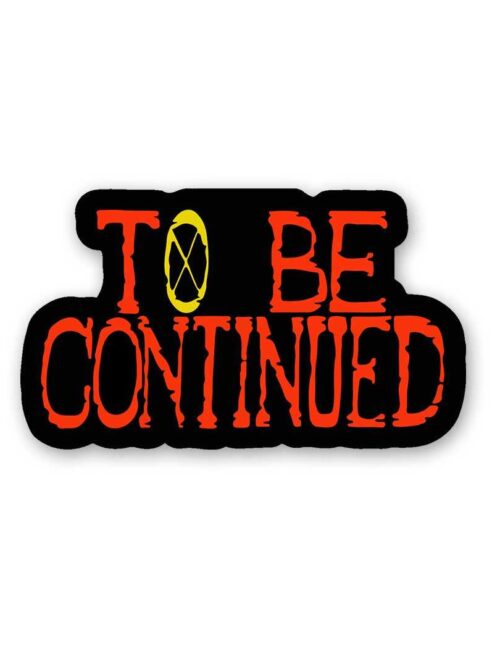 To Be Continued Sticker