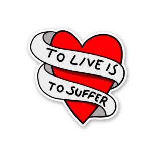 To Love Is To Suffer Sticker To Love Is To Suffer Sticker