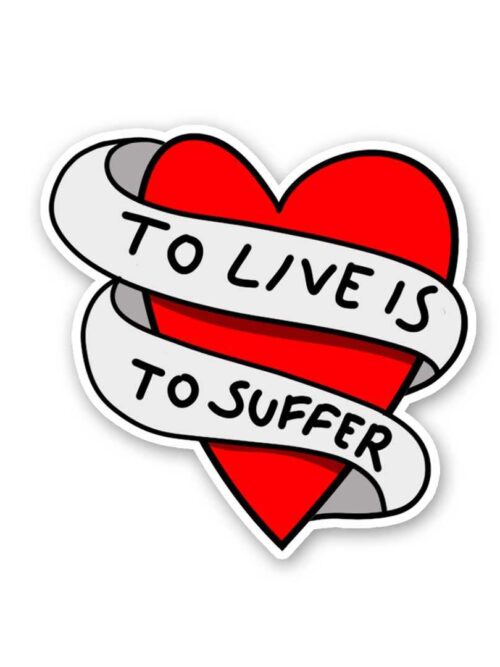 To Love Is To Suffer Sticker