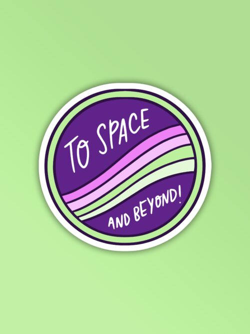 To Space And Beyond Sticker