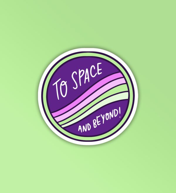 To Space And Beyond Sticker To Space And Beyond Sticker