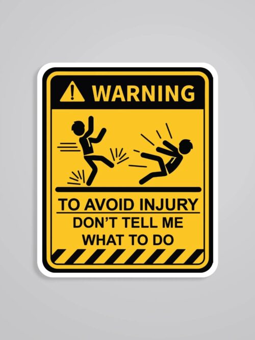 To Avoid Injury Dont Tell Me What To Do Witty Stickers
