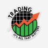 Trading Its All That Matter Sticker