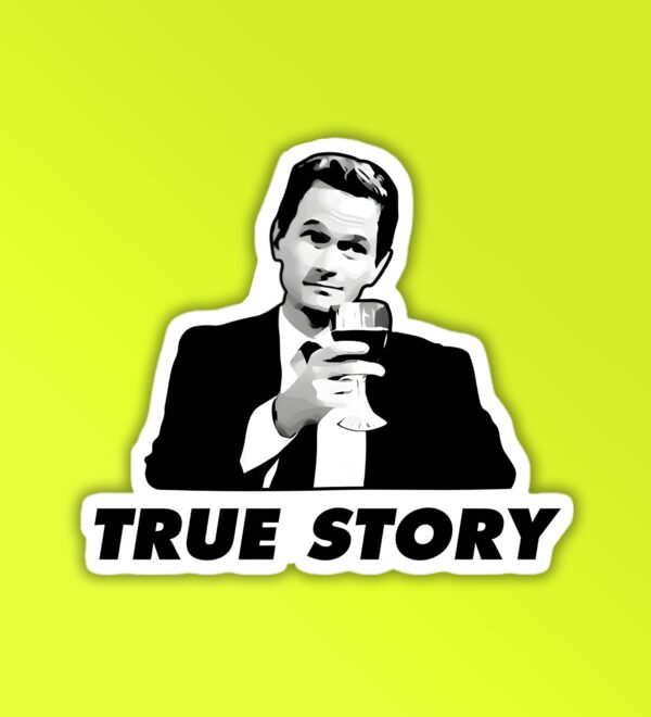 True Story HIMYM Laptop Mobile Sticker True Story HIMYM Laptop Mobile Sticker