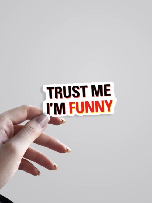 Trust Me Im Funny Witty Stickers