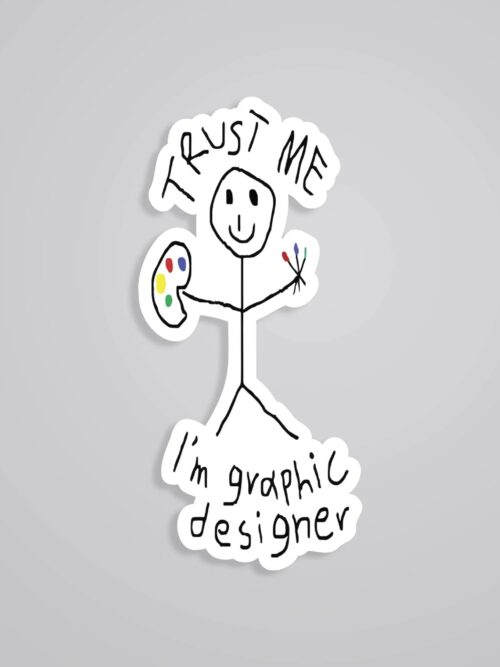 Trust Me Im Graphic Designer Witty Stickers