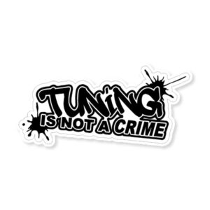 Tuning Is Not A Crime Sticker Tuning Is Not A Crime Sticker