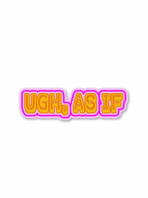 UGH AS IF Sticker