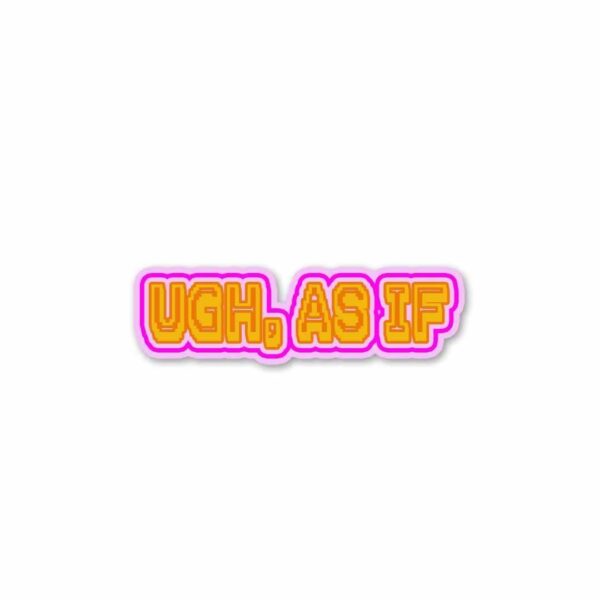 UGH AS IF Sticker