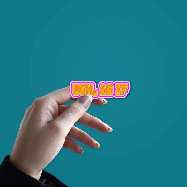 UGH AS IF Sticker