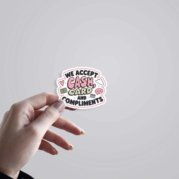 We Accept Cash Card And Compliments Witty Stickers We Accept Cash Card And Compliments Witty Stickers