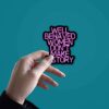 Well Behaved Women Dont Make History Sticker