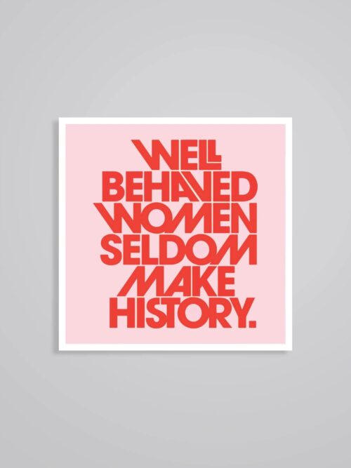 Well Behaved Women Seldom Make History Motivational Stickers