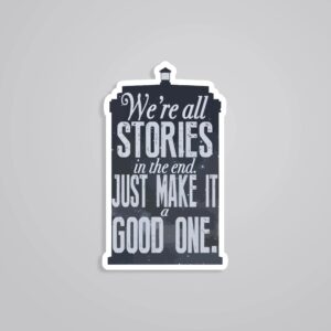 Were All Stories In The End Make It A Good One Motivational Stickers