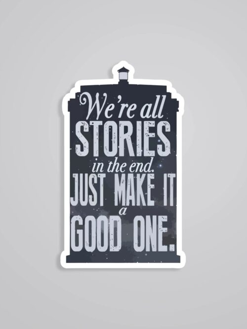 Were All Stories In The End Make It A Good One Motivational Stickers